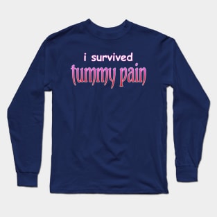 I survived tummy pain Long Sleeve T-Shirt